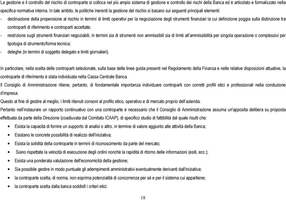 negoziazione degli strumenti finanziari la cui definizione poggia sulla distinzione tra controparti di riferimento e controparti accettate; - restrizione sugli strumenti finanziari negoziabili, in