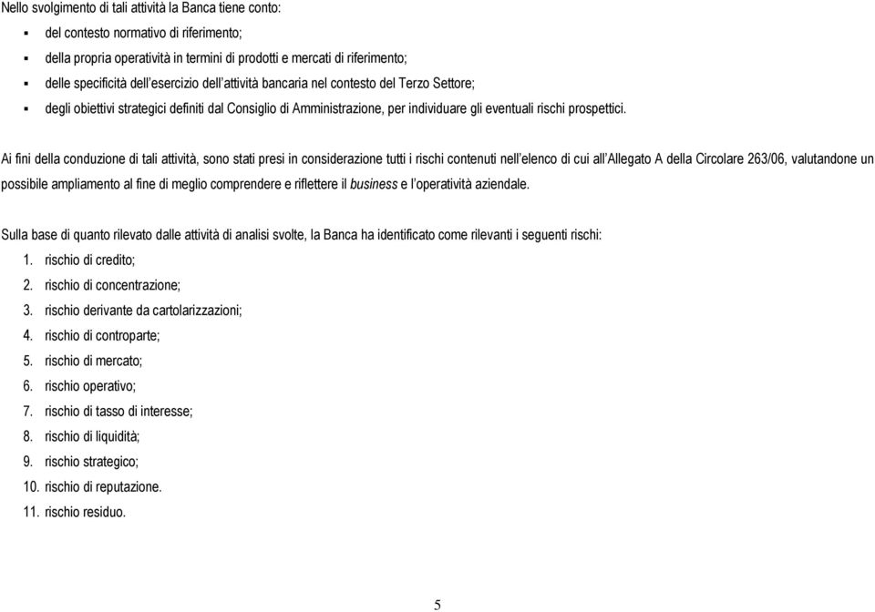 Ai fini della conduzione di tali attività, sono stati presi in considerazione tutti i rischi contenuti nell elenco di cui all Allegato A della Circolare 263/06, valutandone un possibile ampliamento