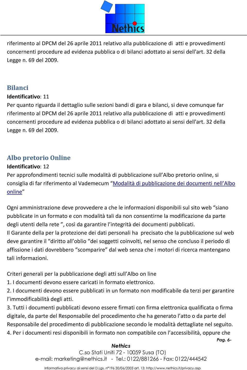 Albo pretorio Online Identificativo: 12 Per approfondimenti tecnici sulle modalità di pubblicazione sull Albo pretorio online, si consiglia di far riferimento al Vademecum Modalità di pubblicazione