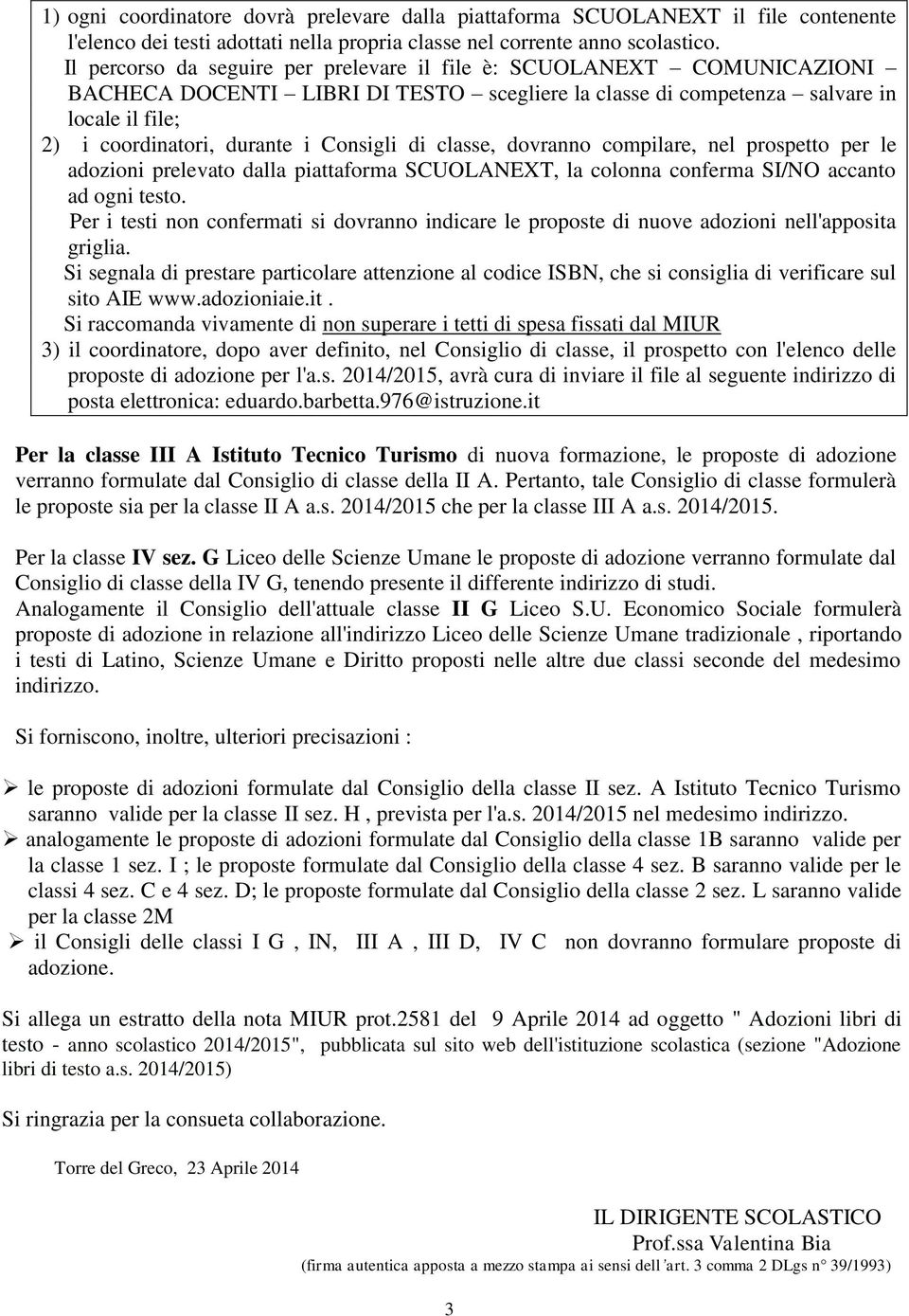 Consigli di classe, dovranno compilare, nel prospetto per le adozioni prelevato dalla piattaforma SCUOLANEXT, la colonna conferma SI/NO accanto ad ogni testo.