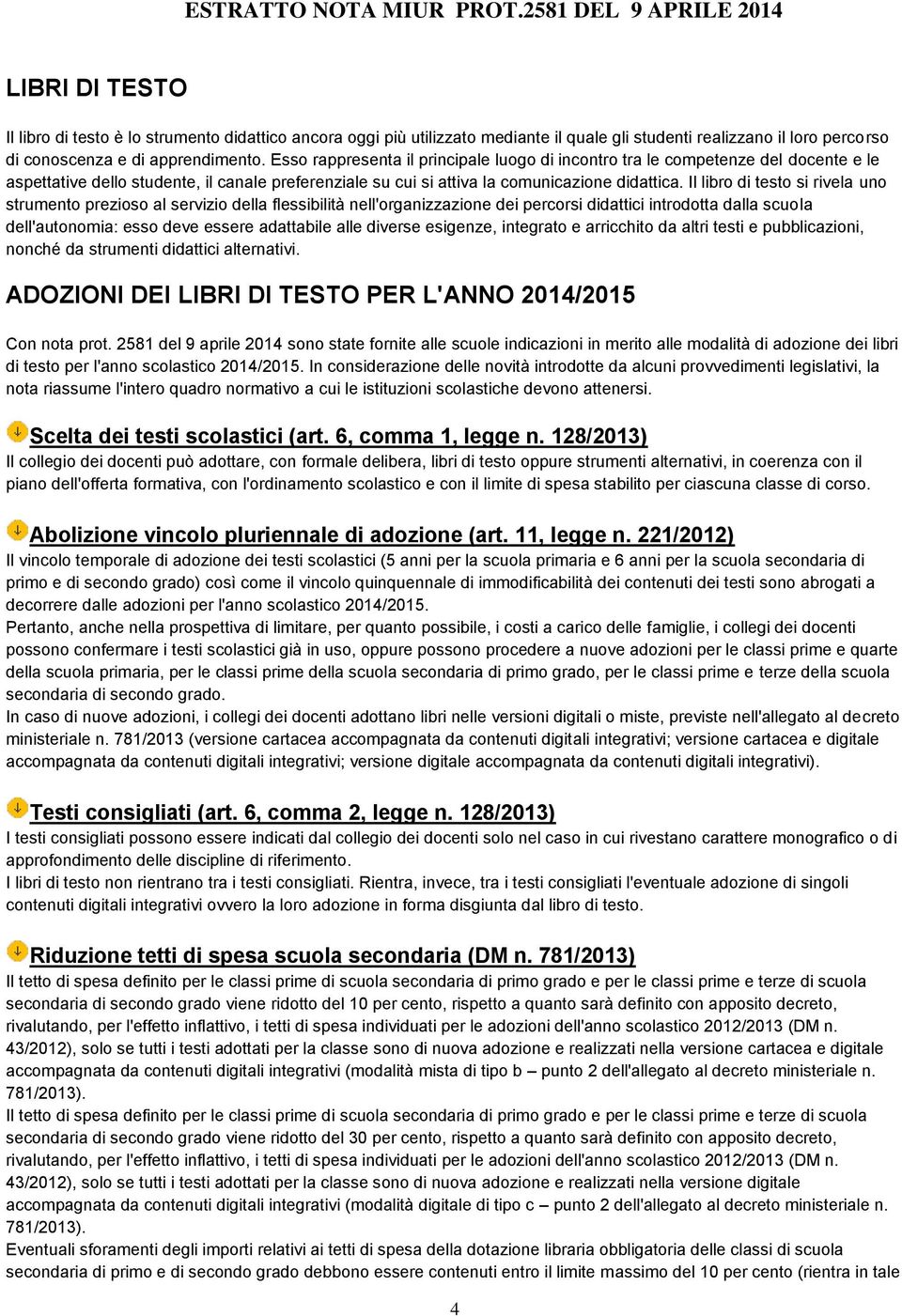 Esso rappresenta il principale luogo di incontro tra le competenze del docente e le aspettative dello studente, il canale preferenziale su cui si attiva la comunicazione didattica.