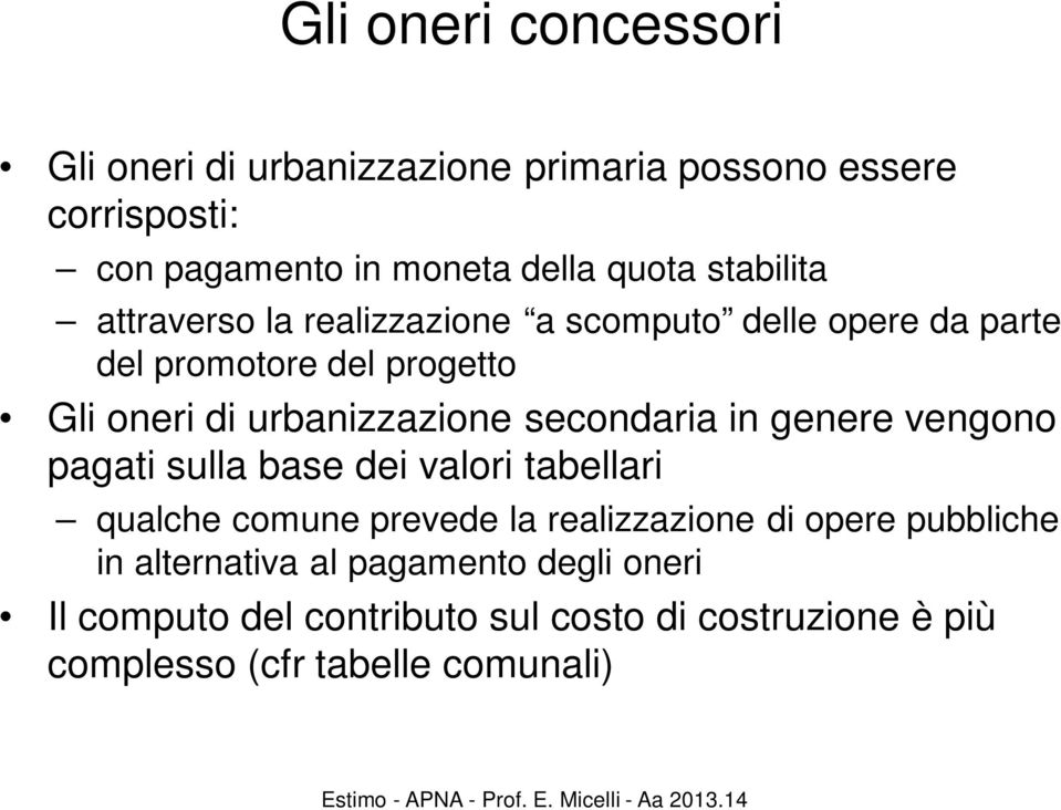 secondaria in genere vengono pagati sulla base dei valori tabellari qualche comune prevede la realizzazione di opere