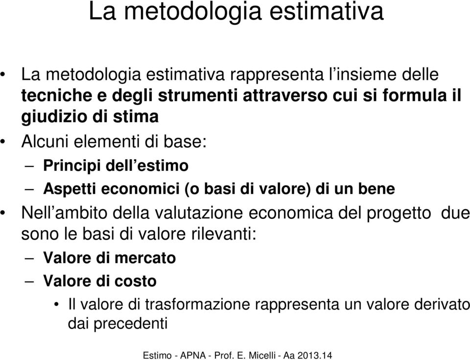 (o basi di valore) di un bene Nell ambito della valutazione economica del progetto due sono le basi di valore