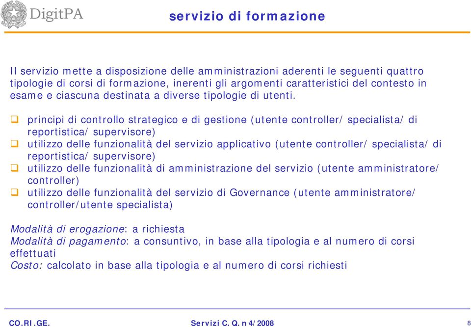 principi di controllo strategico e di gestione (utente controller/ specialista/ di reportistica/ supervisore) utilizzo delle funzionalità del servizio applicativo (utente controller/ specialista/ di