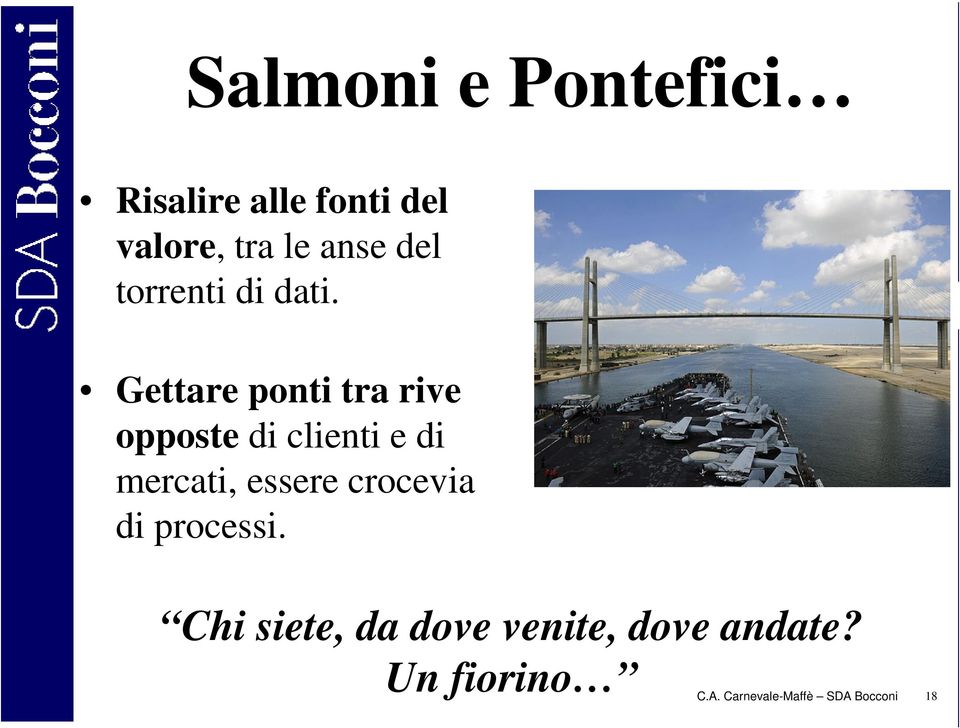 Gettare ponti tra rive opposte di clienti e di mercati, essere