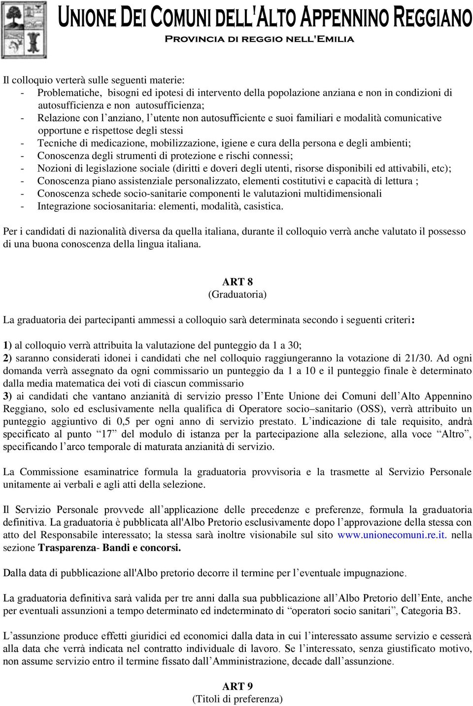 ambienti; - Conoscenza degli strumenti di protezione e rischi connessi; - Nozioni di legislazione sociale (diritti e doveri degli utenti, risorse disponibili ed attivabili, etc); - Conoscenza piano