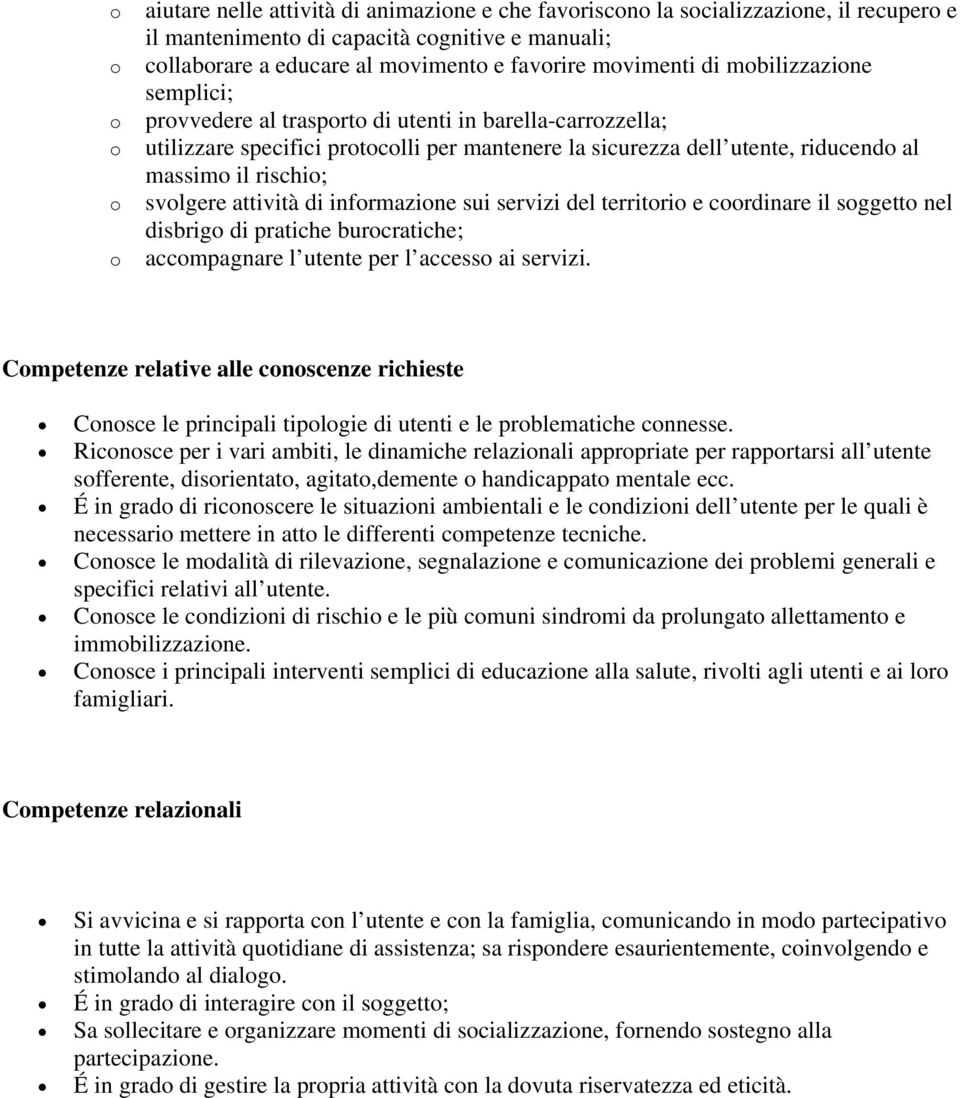 servizi del territri e crdinare il sggett nel disbrig di pratiche burcratiche; accmpagnare l utente per l access ai servizi.