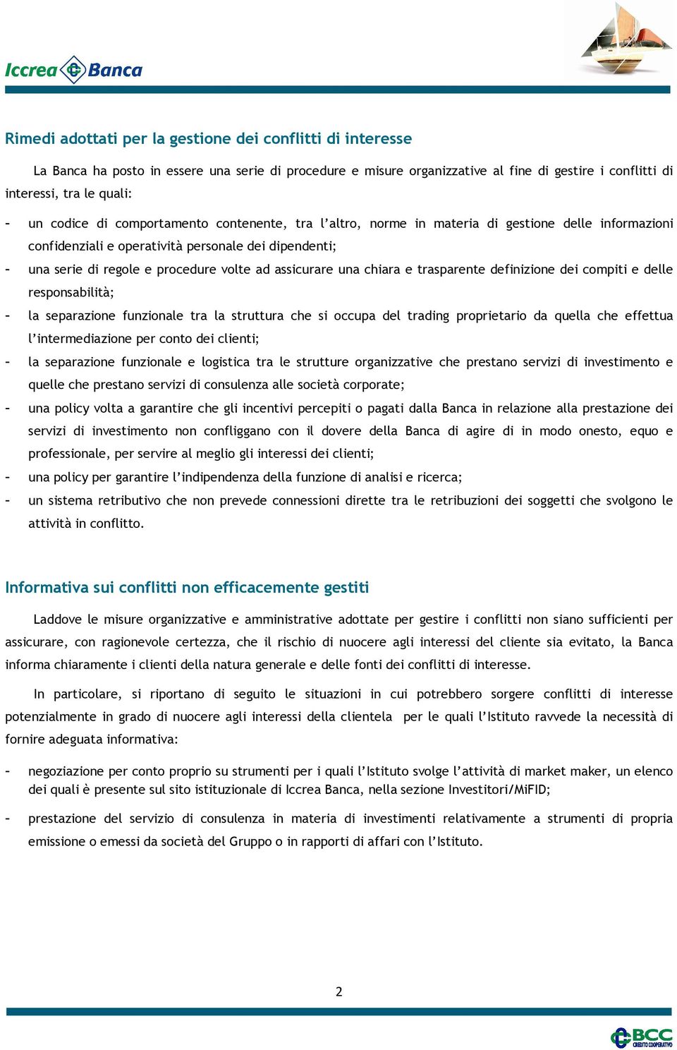 assicurare una chiara e trasparente definizione dei compiti e delle responsabilità; - la separazione funzionale tra la struttura che si occupa del trading proprietario da quella che effettua l