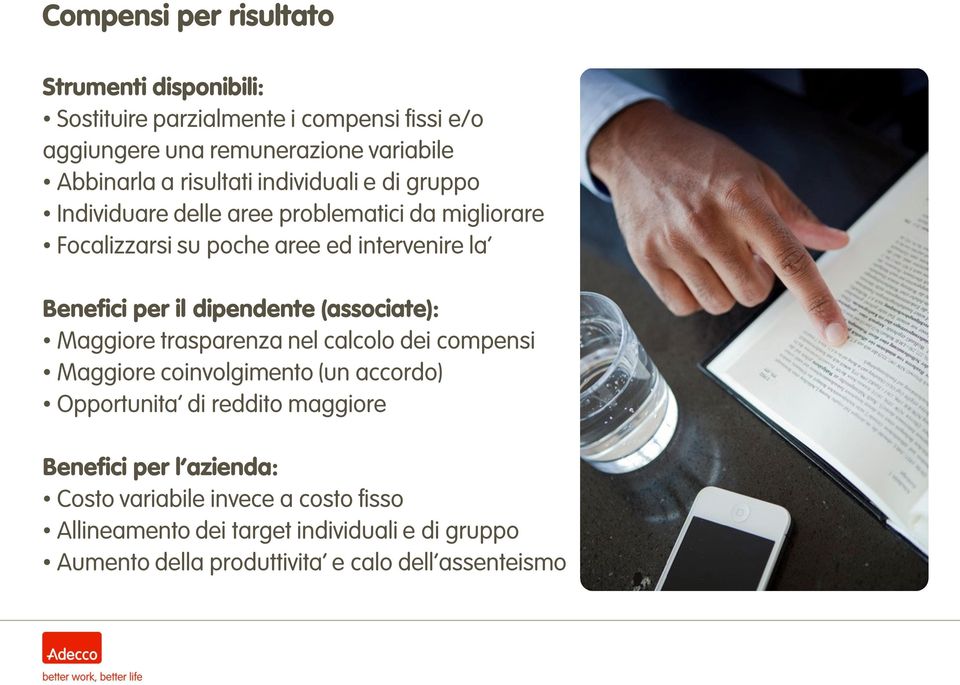 dipendente (associate): Maggiore trasparenza nel calcolo dei compensi Maggiore coinvolgimento (un accordo) Opportunita di reddito maggiore