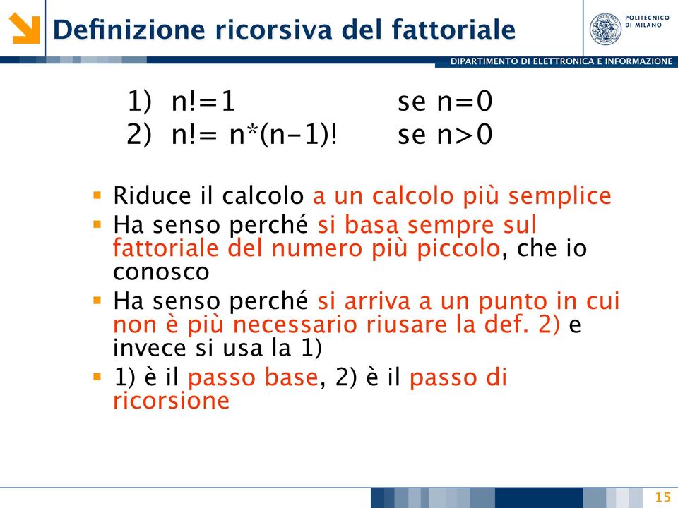 fattoriale del numero più piccolo, che io conosco Ha senso perché si arriva a un punto in