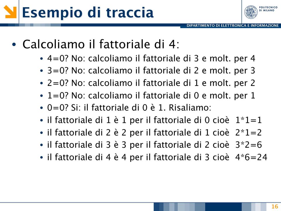 No: calcoliamo il fattoriale di 0 e molt. per 1 0=0? Si: il fattoriale di 0 è 1.