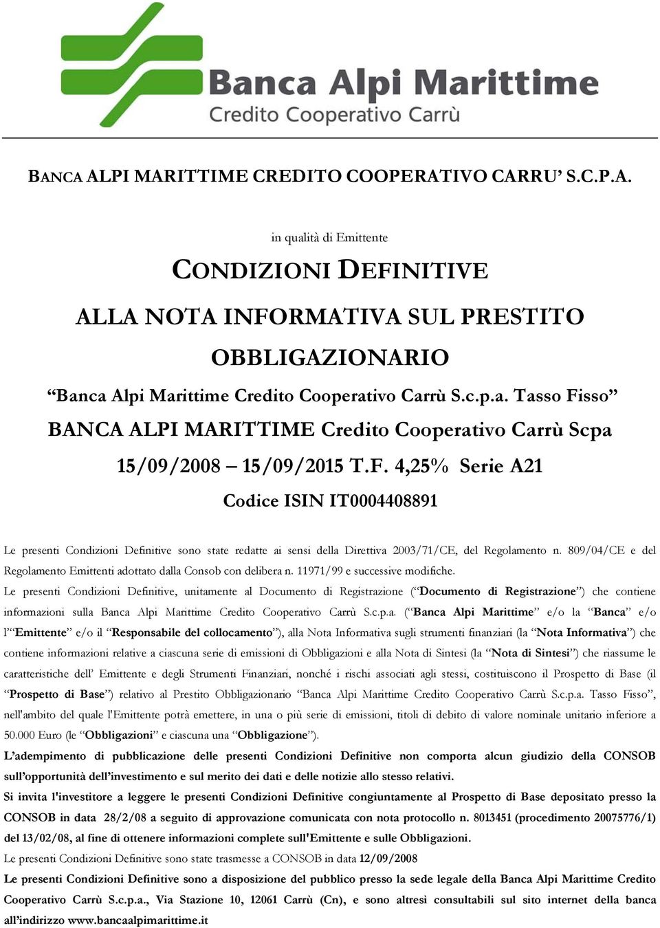 809/04/CE e del Regolamento Emittenti adottato dalla Consob con delibera n. 11971/99 e successive modifiche.