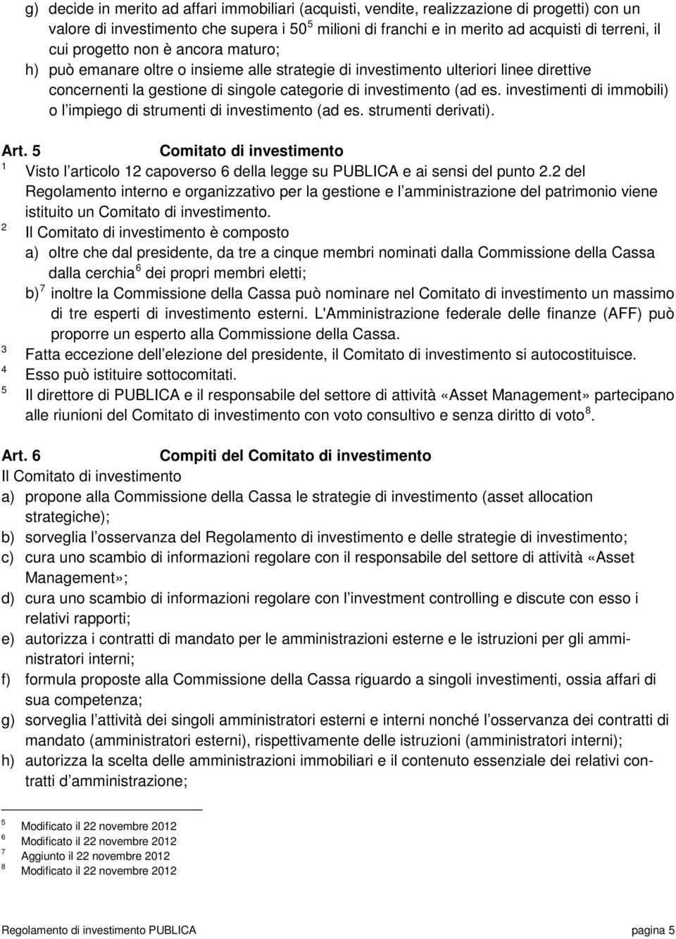 investimenti di immobili) o l impiego di strumenti di investimento (ad es. strumenti derivati). Art.