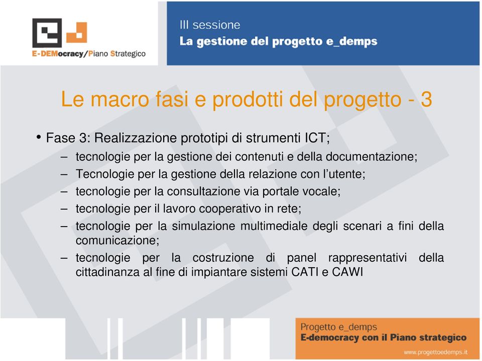 portale vocale; tecnologie per il lavoro cooperativo in rete; tecnologie per la simulazione multimediale degli scenari a fini