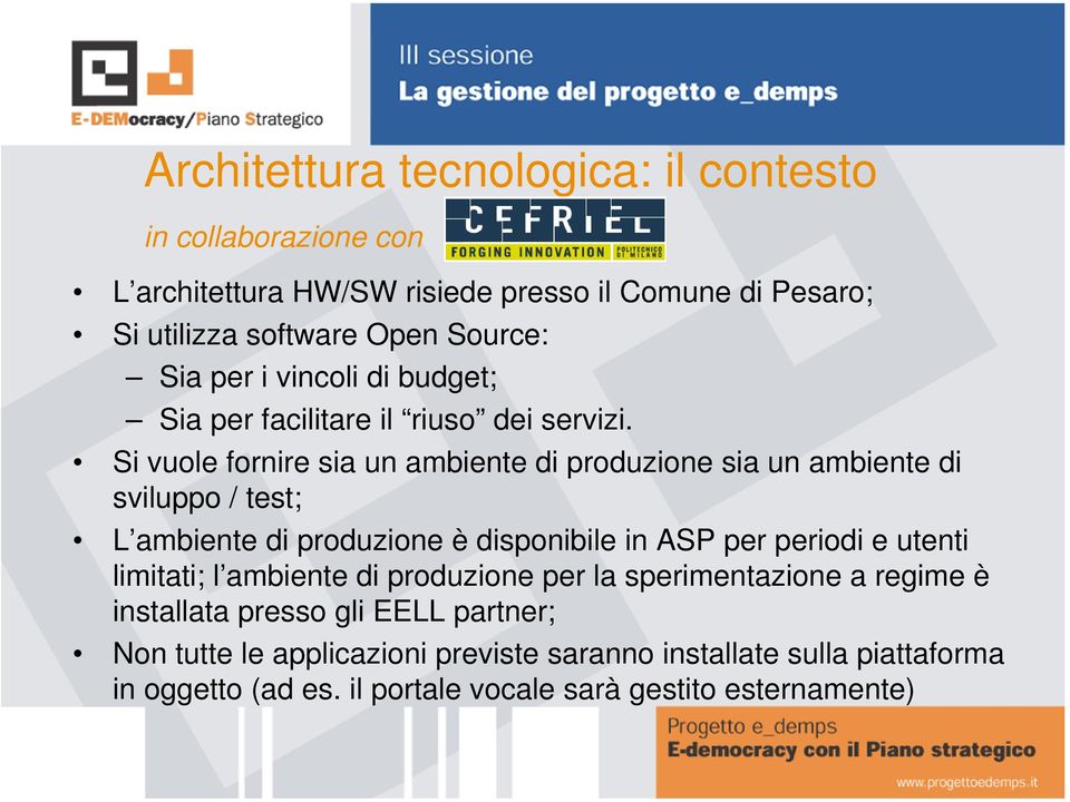 Si vuole fornire sia un ambiente di produzione sia un ambiente di sviluppo / test; L ambiente di produzione è disponibile in ASP per periodi e utenti