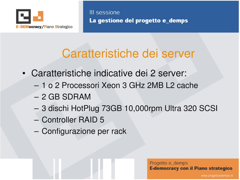 GHz 2MB L2 cache 2 GB SDRAM 3 dischi HotPlug 73GB