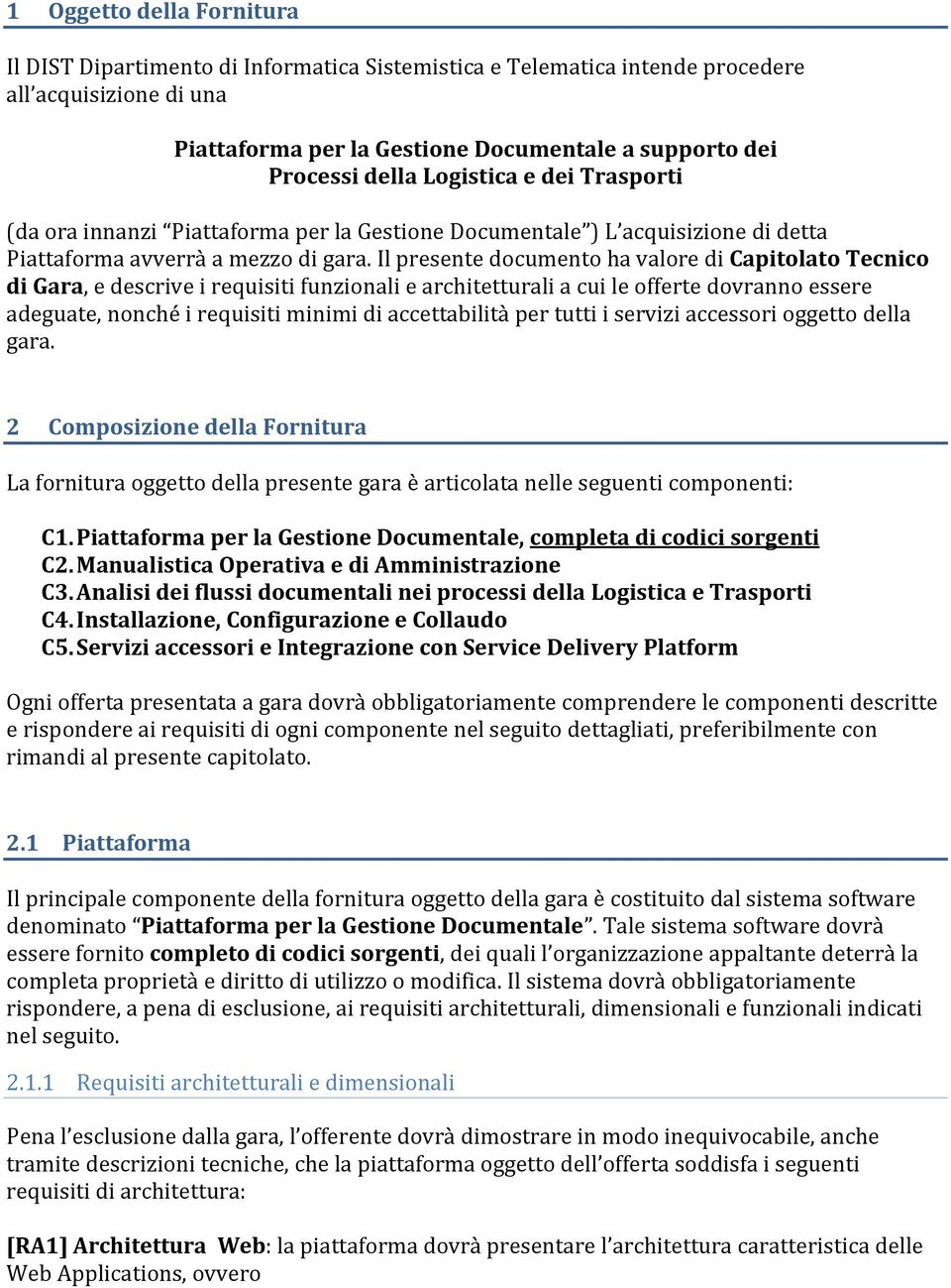 Il presente documento ha valore di Capitolato Tecnico di Gara, e descrive i requisiti funzionali e architetturali a cui le offerte dovranno essere adeguate, nonché i requisiti minimi di accettabilità