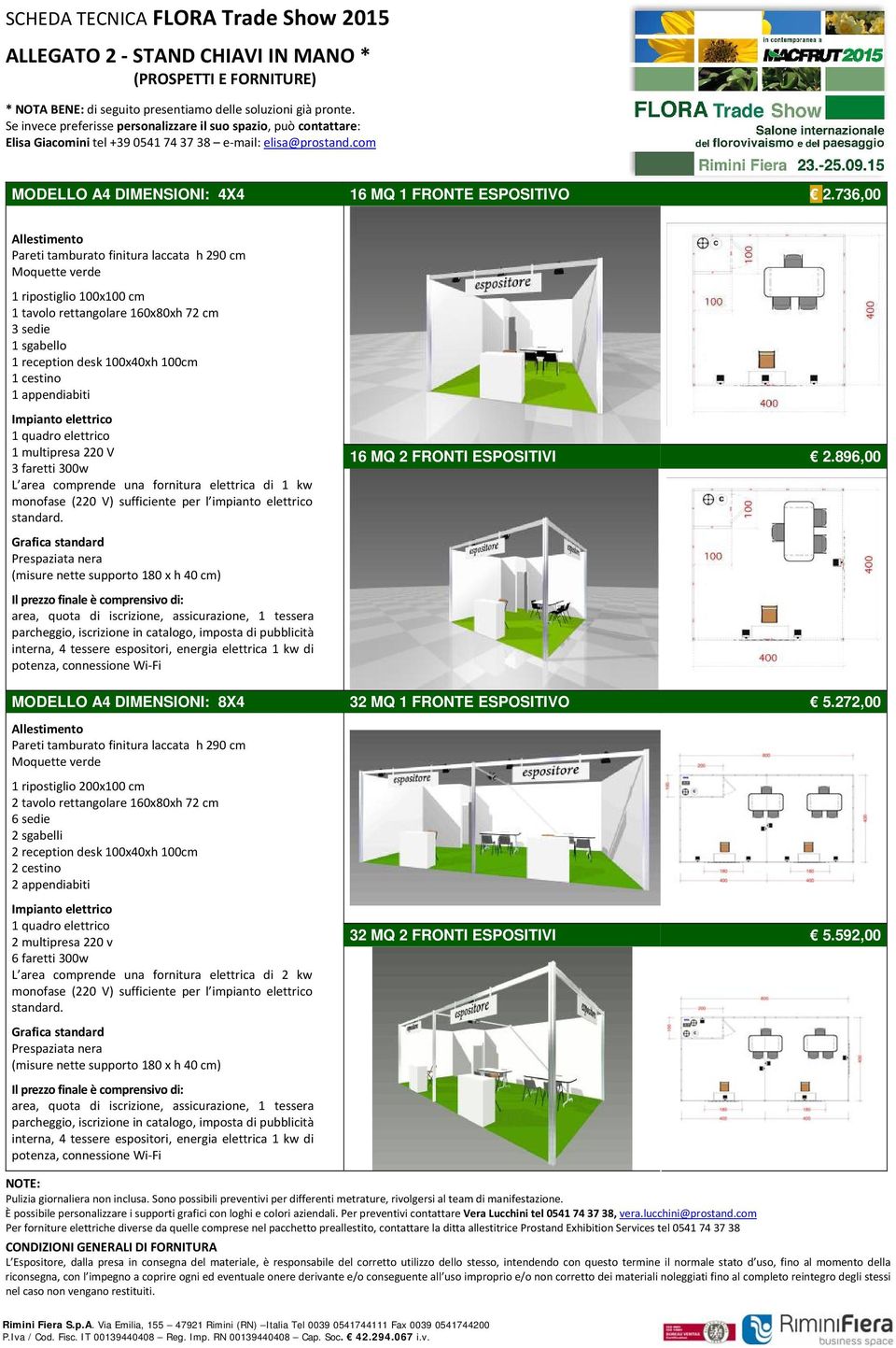 736,00 Pareti tamburato finitura laccata h 290 cm Moquette verde 1 ripostiglio 100x100 cm 1 tavolo rettangolare 160x80xh 72 cm 3 sedie 1 sgabello 1 reception desk 100x40xh 100cm 1 cestino 1