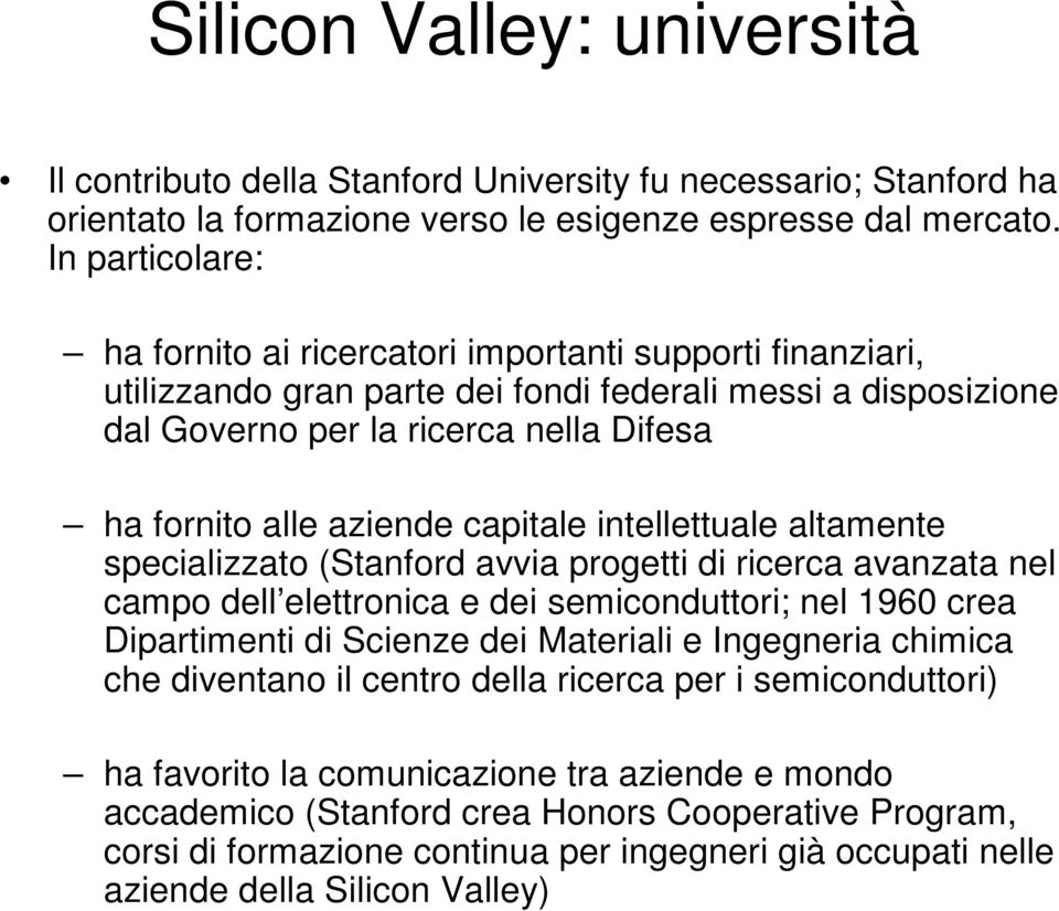 aziende capitale intellettuale altamente specializzato (Stanford avvia progetti di ricerca avanzata nel campo dell elettronica e dei semiconduttori; nel 1960 crea Dipartimenti di Scienze dei