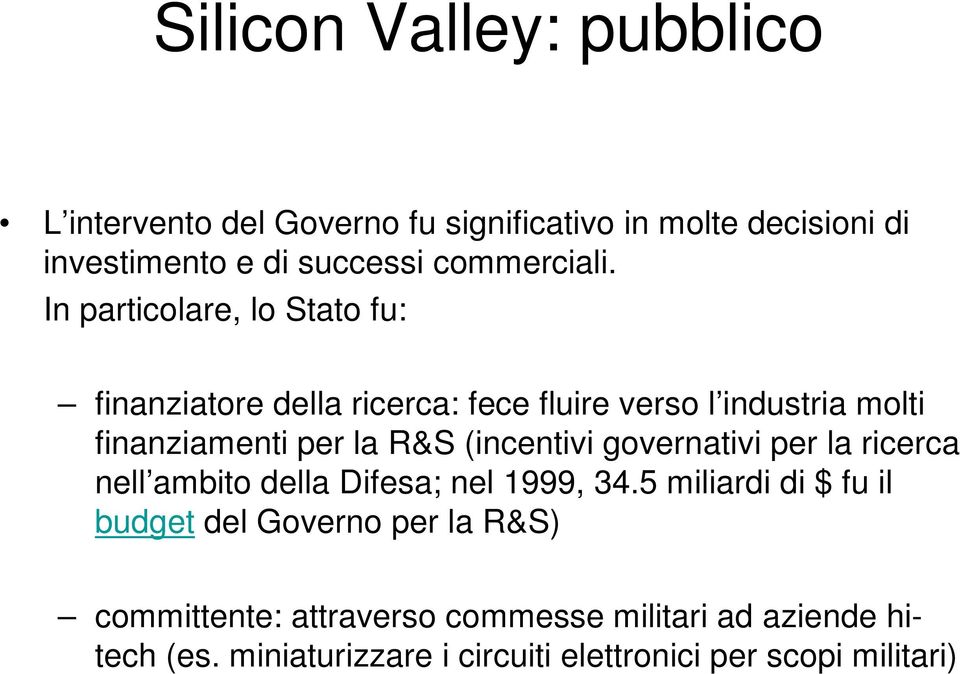 In particolare, lo Stato fu: finanziatore della ricerca: fece fluire verso l industria molti finanziamenti per la R&S