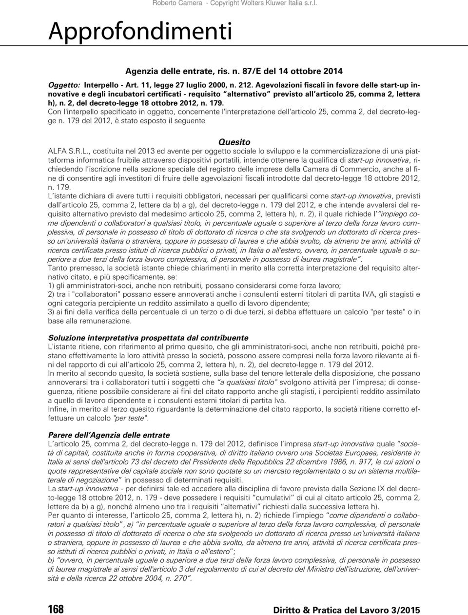 2, del decreto-legge 18 ottobre 2012, n. 179. Con l'interpello specificato in oggetto, concernente l'interpretazione dell'articolo 25, comma 2, del decreto-legge n.