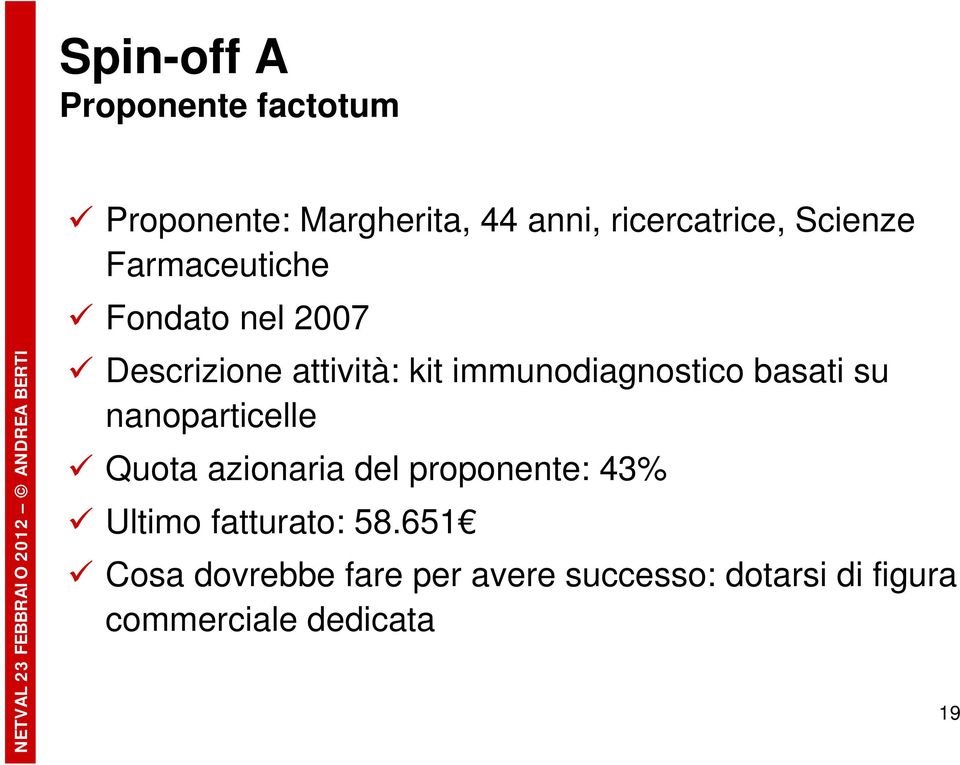 immunodiagnostico basati su nanoparticelle Quota azionaria del proponente: 43%