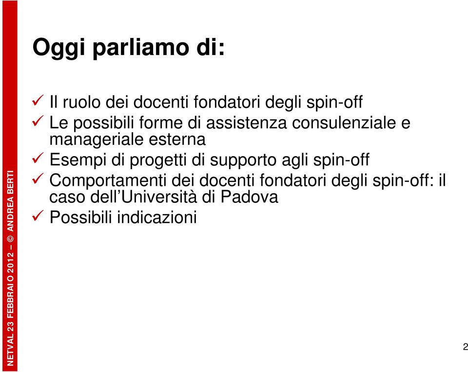 Esempi di progetti di supporto agli spin-off Comportamenti dei docenti