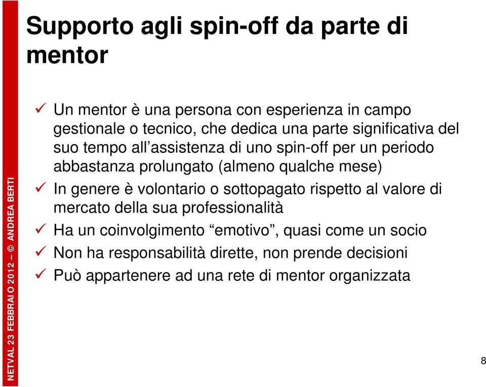 mese) In genere è volontario o sottopagato rispetto al valore di mercato della sua professionalità Ha un coinvolgimento