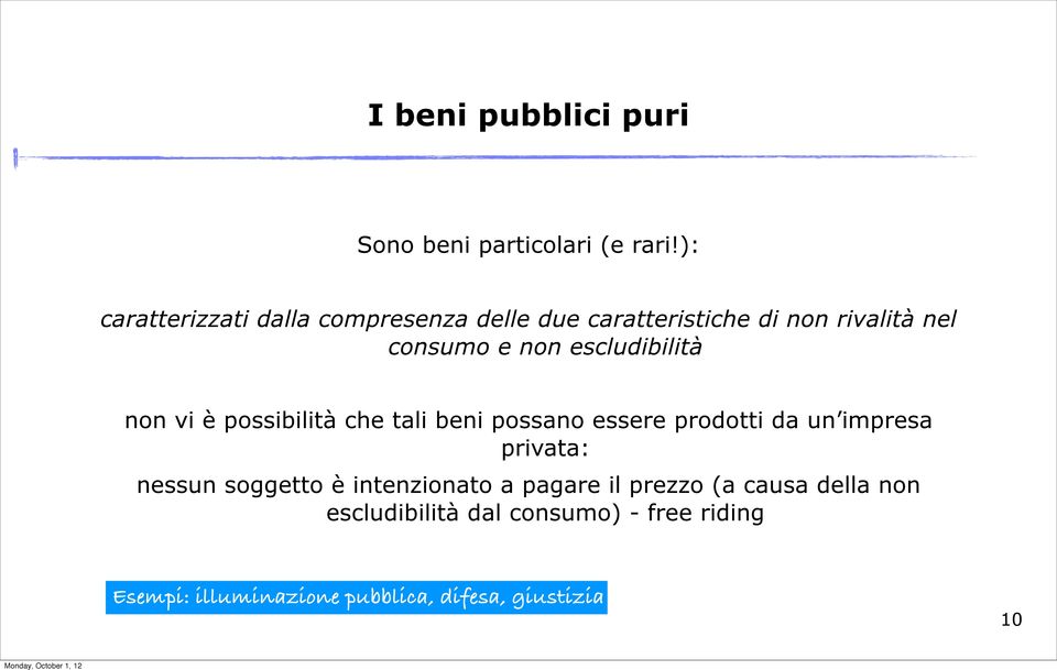 escludibilità non vi è possibilità che tali beni possano essere prodotti da un impresa privata: