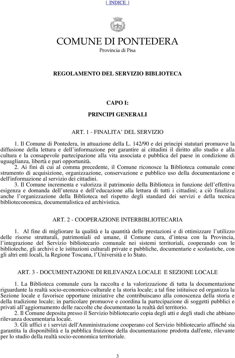 associata e pubblica del paese in condizione di uguaglianza, libertà e pari opportunità. 2.