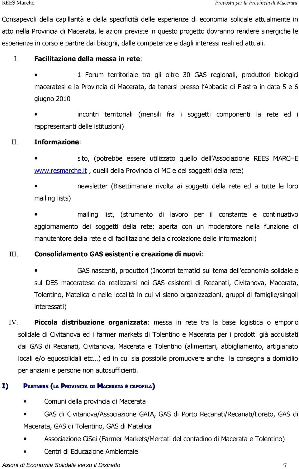 Facilitazione della messa in rete: 1 Forum territoriale tra gli oltre 30 GAS regionali, produttori biologici maceratesi e la Provincia di Macerata, da tenersi presso l Abbadia di Fiastra in data 5 e