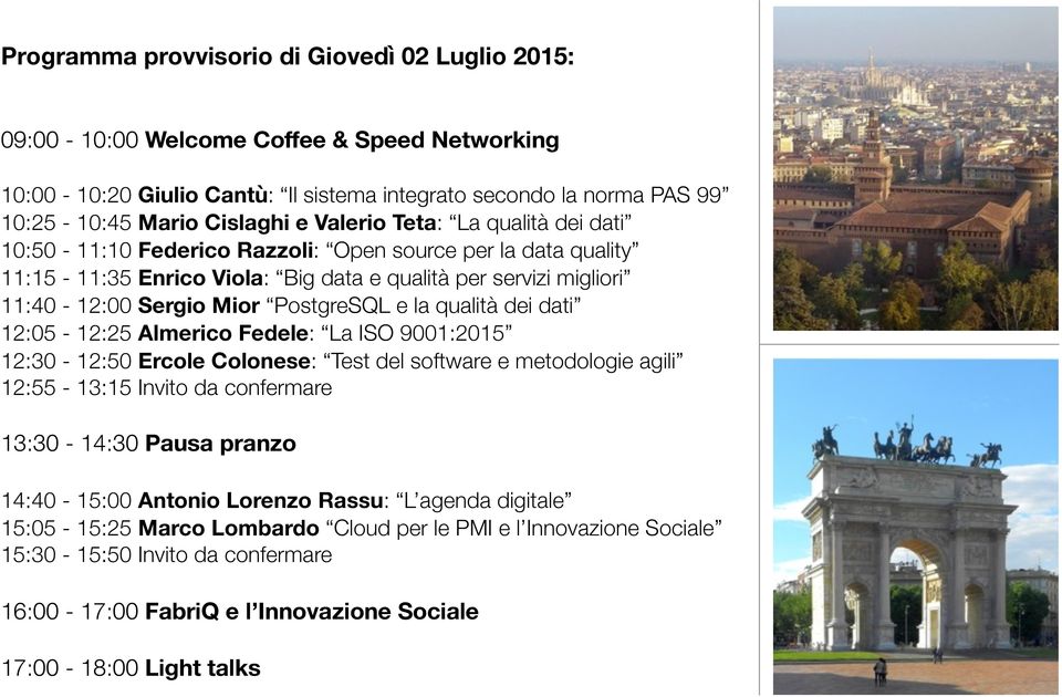 la qualità dei dati 12:05-12:25 Almerico Fedele: La ISO 9001:2015 12:30-12:50 Ercole Colonese: Test del software e metodologie agili 12:55-13:15 Invito da confermare 13:30-14:30 Pausa pranzo