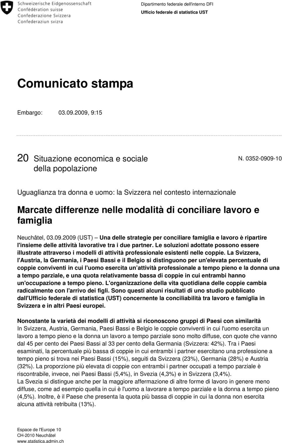 Le soluzioni adottate possono essere illustrate attraverso i modelli di attività professionale esistenti nelle coppie.