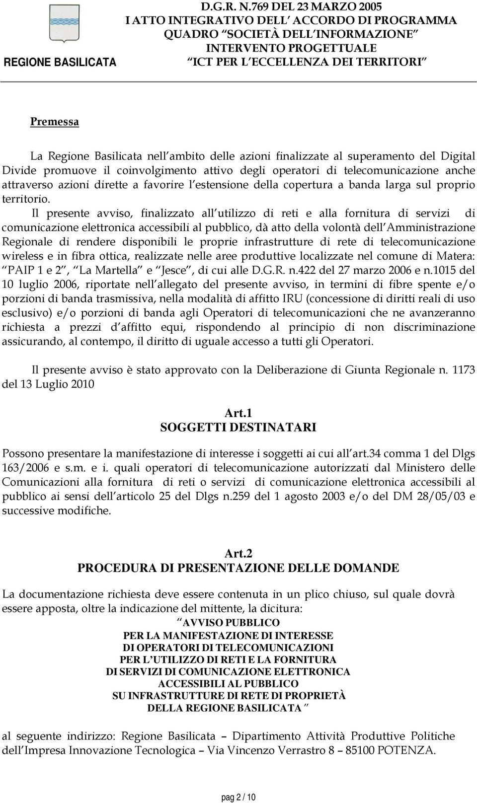 Il presente avviso, finalizzato all utilizzo di reti e alla fornitura di servizi di comunicazione elettronica accessibili al pubblico, dà atto della volontà dell Amministrazione Regionale di rendere