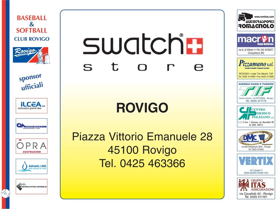 0425 411838 Fax 0425 411806 AGENZIA VIAGGI E TURISMO ROVIGO Piazza Vittorio Emanuele 28 45100 Rovigo Tel.