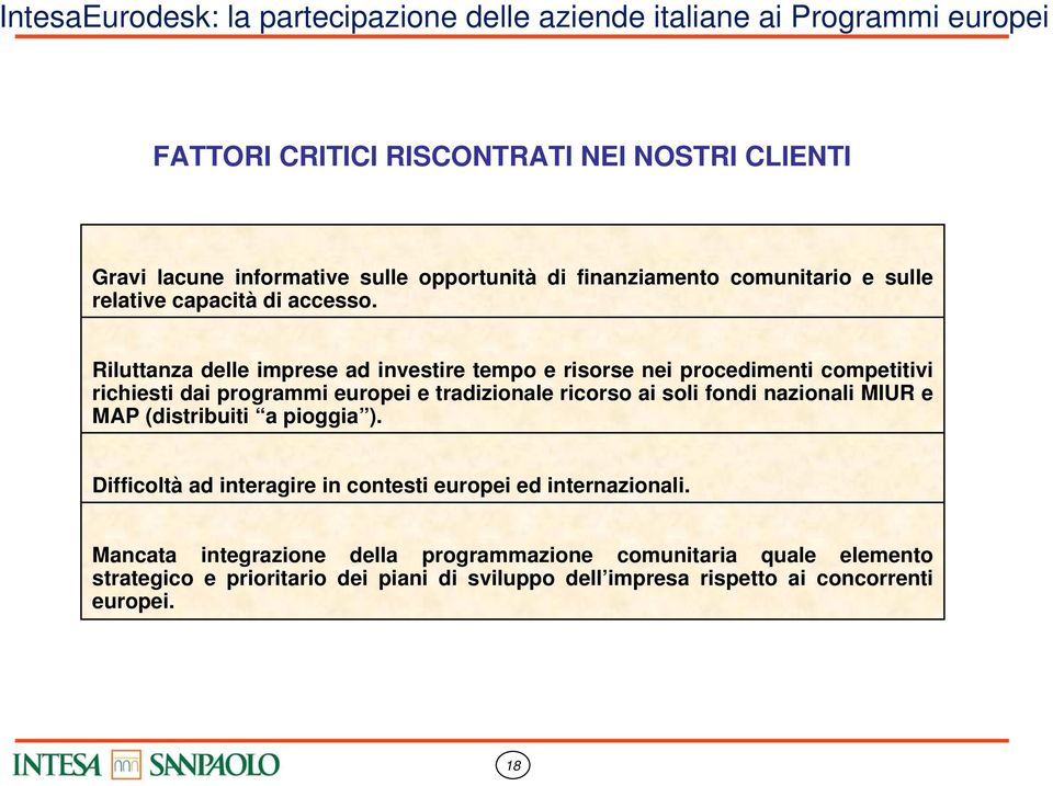 Riluttanza delle imprese ad investire tempo e risorse nei procedimenti competitivi richiesti dai programmi europei e tradizionale ricorso ai soli fondi nazionali