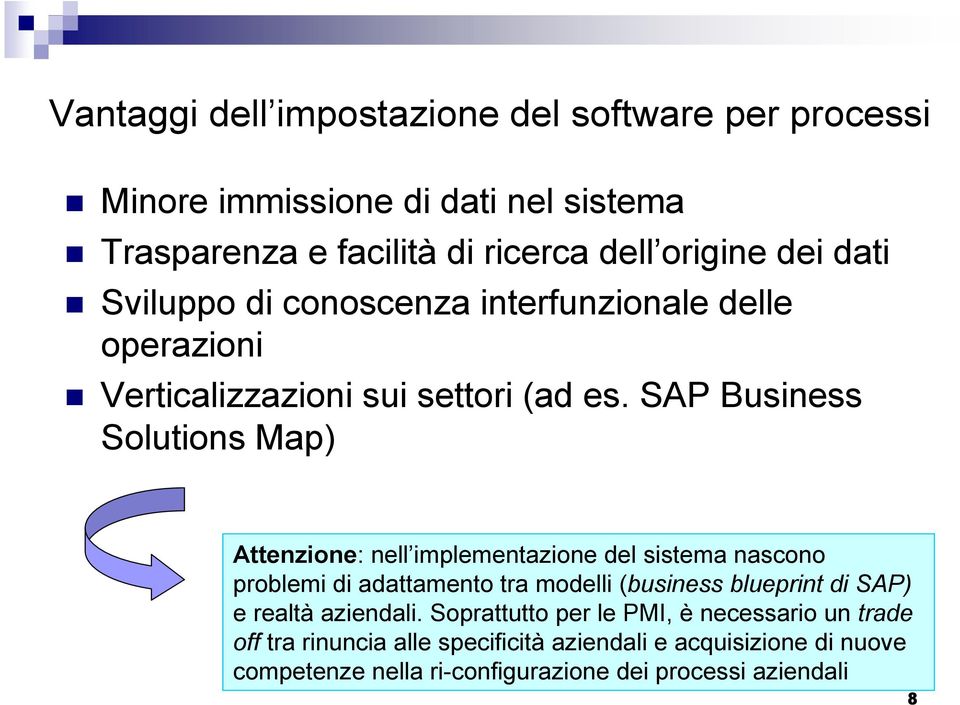 SAP Business Solutions Map) Attenzione: nell implementazione del sistema nascono problemi di adattamento tra modelli (business blueprint di SAP)