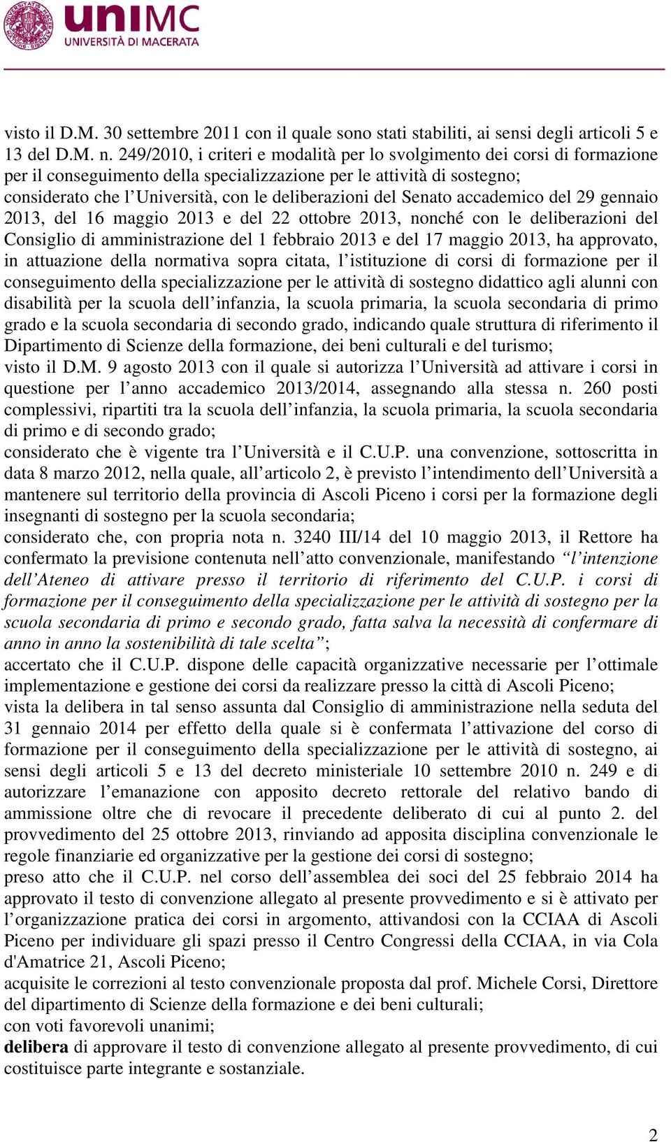 del Senato accademico del 29 gennaio 2013, del 16 maggio 2013 e del 22 ottobre 2013, nonché con le deliberazioni del Consiglio di amministrazione del 1 febbraio 2013 e del 17 maggio 2013, ha