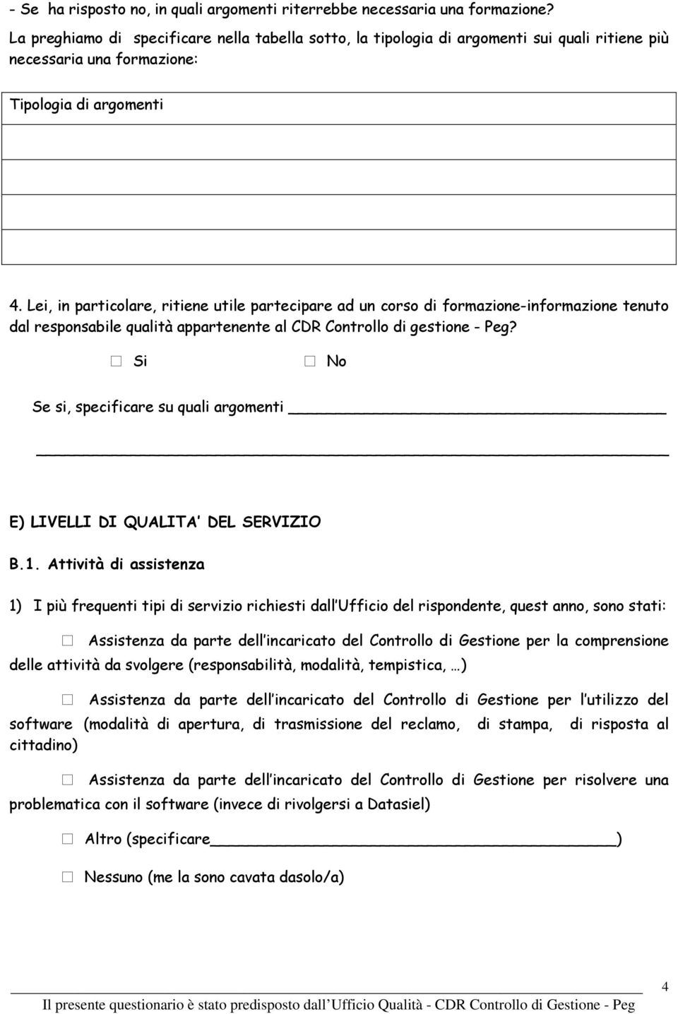 Lei, in particolare, ritiene utile partecipare ad un corso di formazione-informazione tenuto dal responsabile qualità appartenente al CDR Controllo di gestione - Peg?