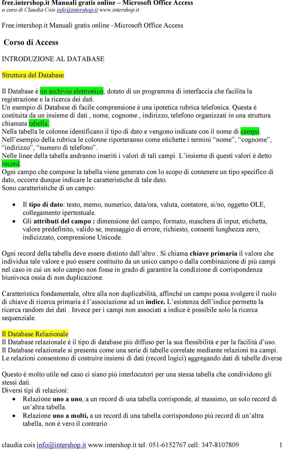 facilita la registrazione e la ricerca dei dati. Un esempio di Database di facile comprensione è una ipotetica rubrica telefonica.