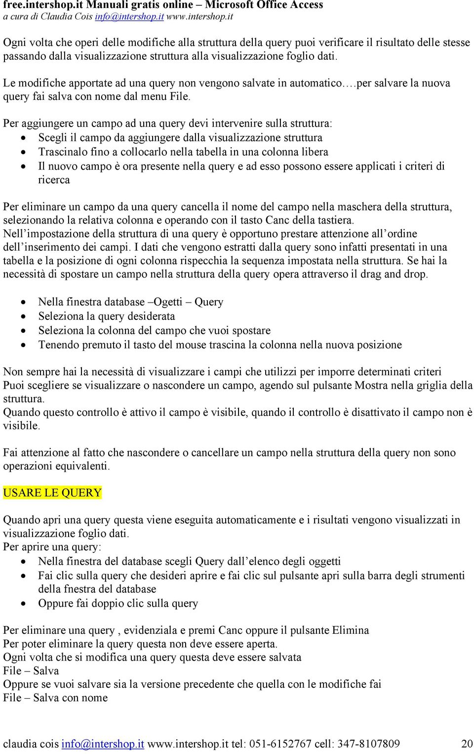 Per aggiungere un campo ad una query devi intervenire sulla struttura: Scegli il campo da aggiungere dalla visualizzazione struttura Trascinalo fino a collocarlo nella tabella in una colonna libera