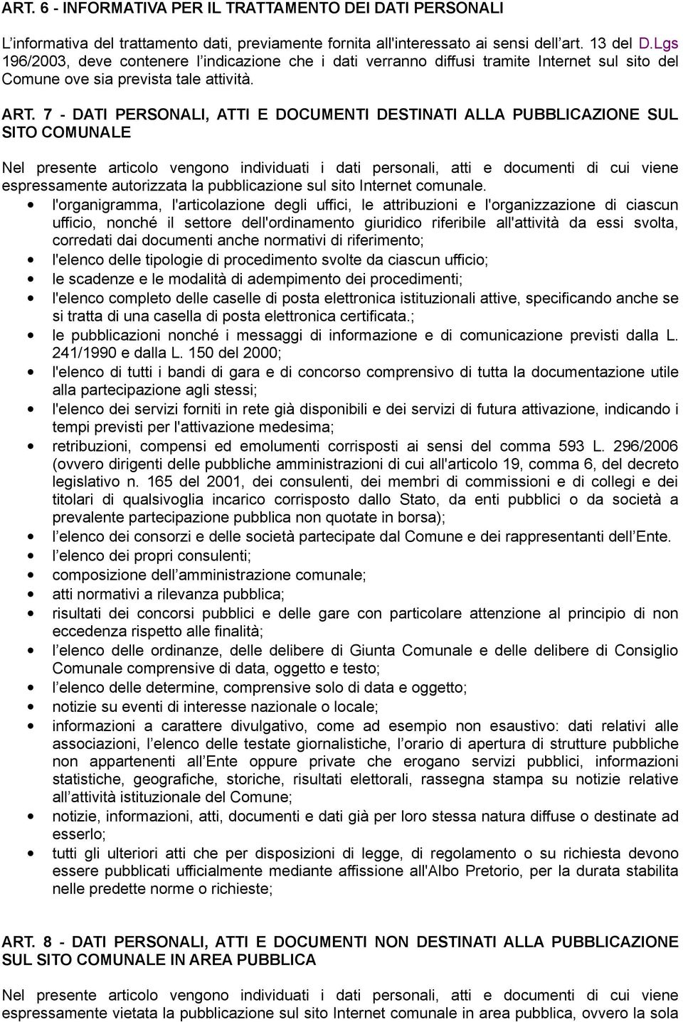 7 - DATI PERSONALI, ATTI E DOCUMENTI DESTINATI ALLA PUBBLICAZIONE SUL SITO COMUNALE Nel presente articolo vengono individuati i dati personali, atti e documenti di cui viene espressamente autorizzata