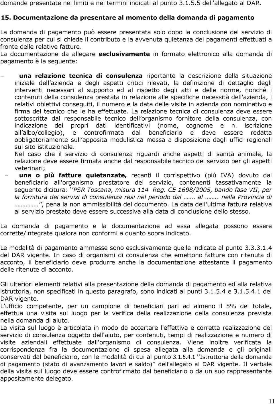 la avvenuta quietanza dei pagamenti effettuati a fronte delle relative fatture.