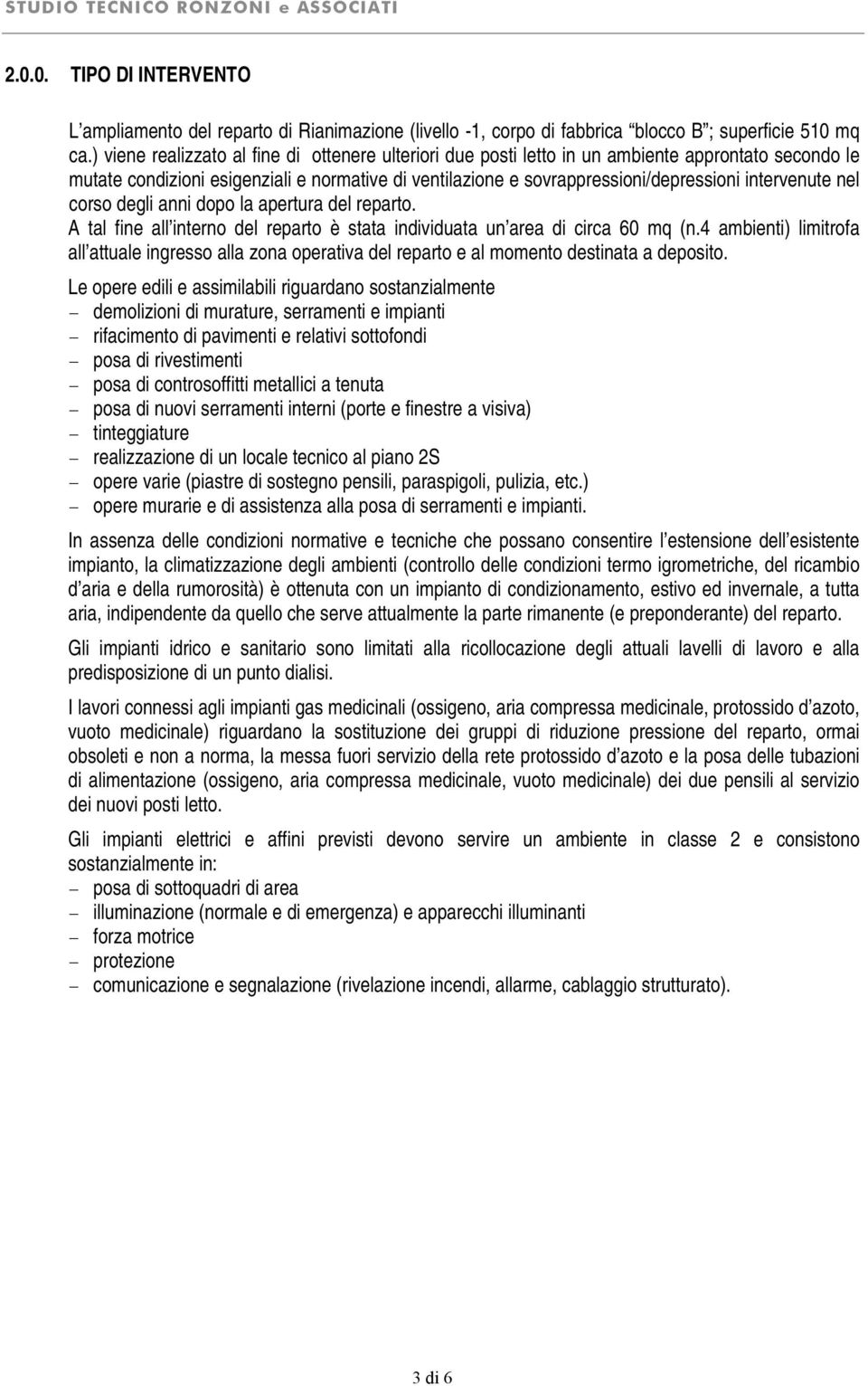 intervenute nel corso degli anni dopo la apertura del reparto. A tal fine all interno del reparto è stata individuata un area di circa 60 mq (n.