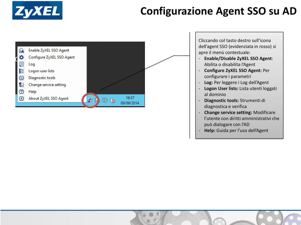 - Log: Per leggere i Log dell Agent - Logon User lists: Lista utenti loggati al dominio - Diagnostic tools: Strumenti di diagnostica