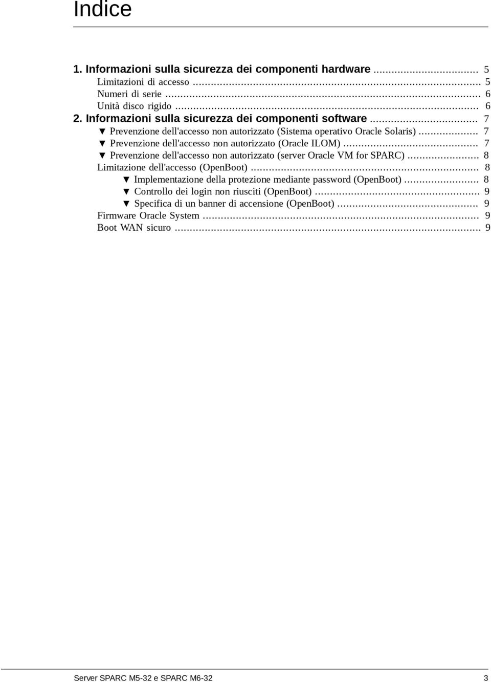 .. 7 Prevenzione dell'accesso non autorizzato (Oracle ILOM)... 7 Prevenzione dell'accesso non autorizzato (server Oracle VM for SPARC)... 8 Limitazione dell'accesso (OpenBoot).