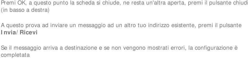 altro tuo indirizzo esistente, premi il pulsante Invia/Ricevi Se il messaggio