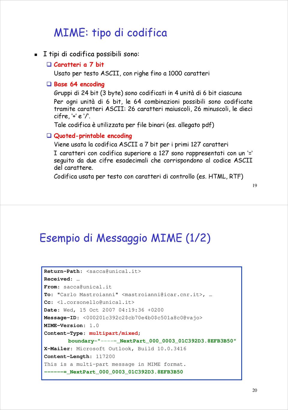 Tale codifica è utilizzata per file binari (es.