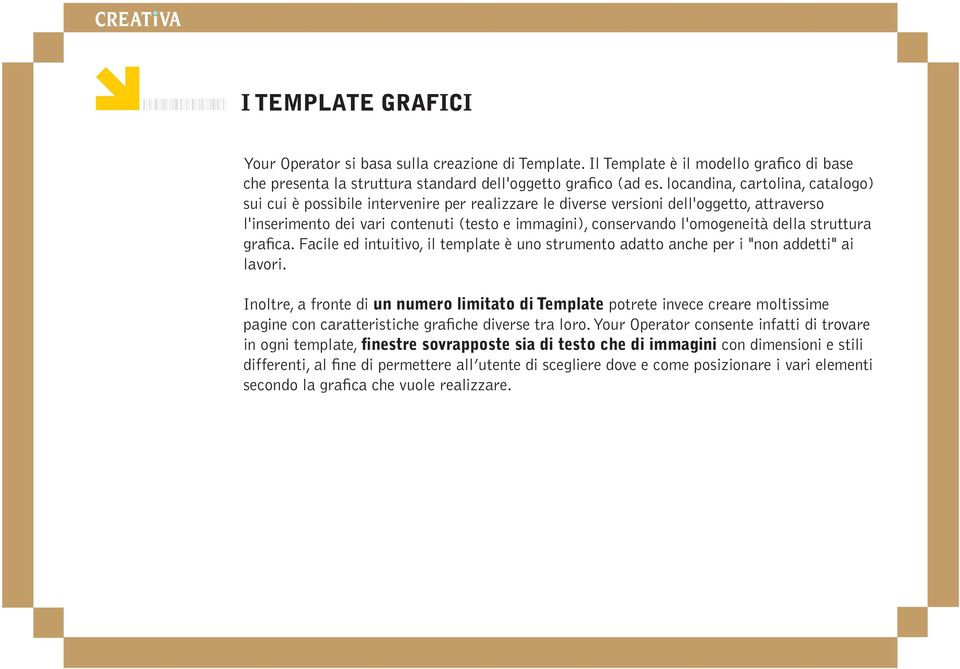 l'omogeneità della struttura grafica. Facile ed intuitivo, il template è uno strumento adatto anche per i "non addetti" ai lavori.
