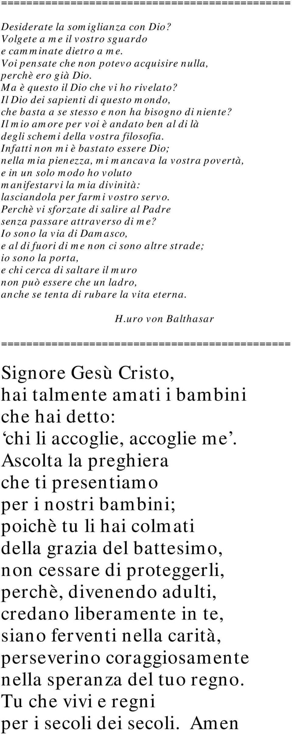 Il mio amore per voi è andato ben al di là degli schemi della vostra filosofia.